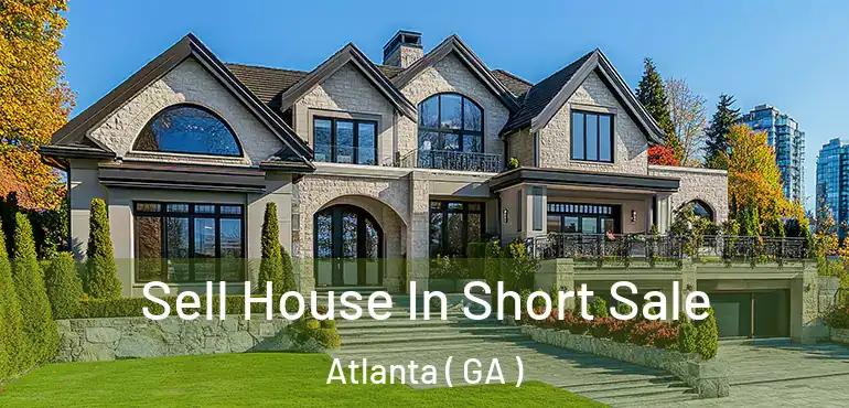  Sell House In Short Sale Atlanta ( GA )