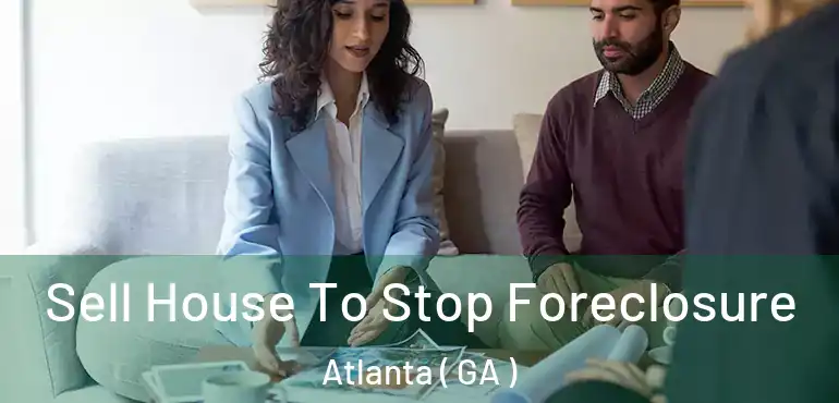  Sell House To Stop Foreclosure Atlanta ( GA )