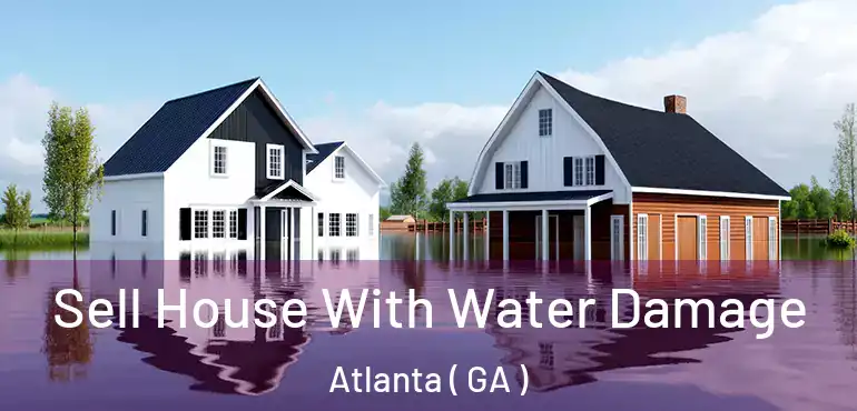  Sell House With Water Damage Atlanta ( GA )