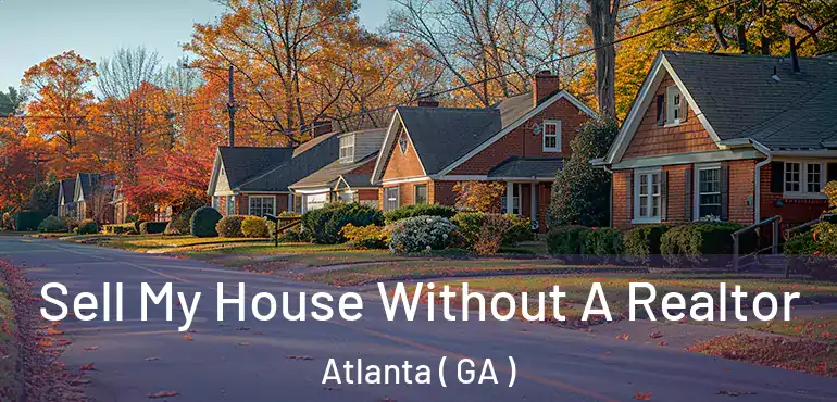  Sell My House Without A Realtor Atlanta ( GA )